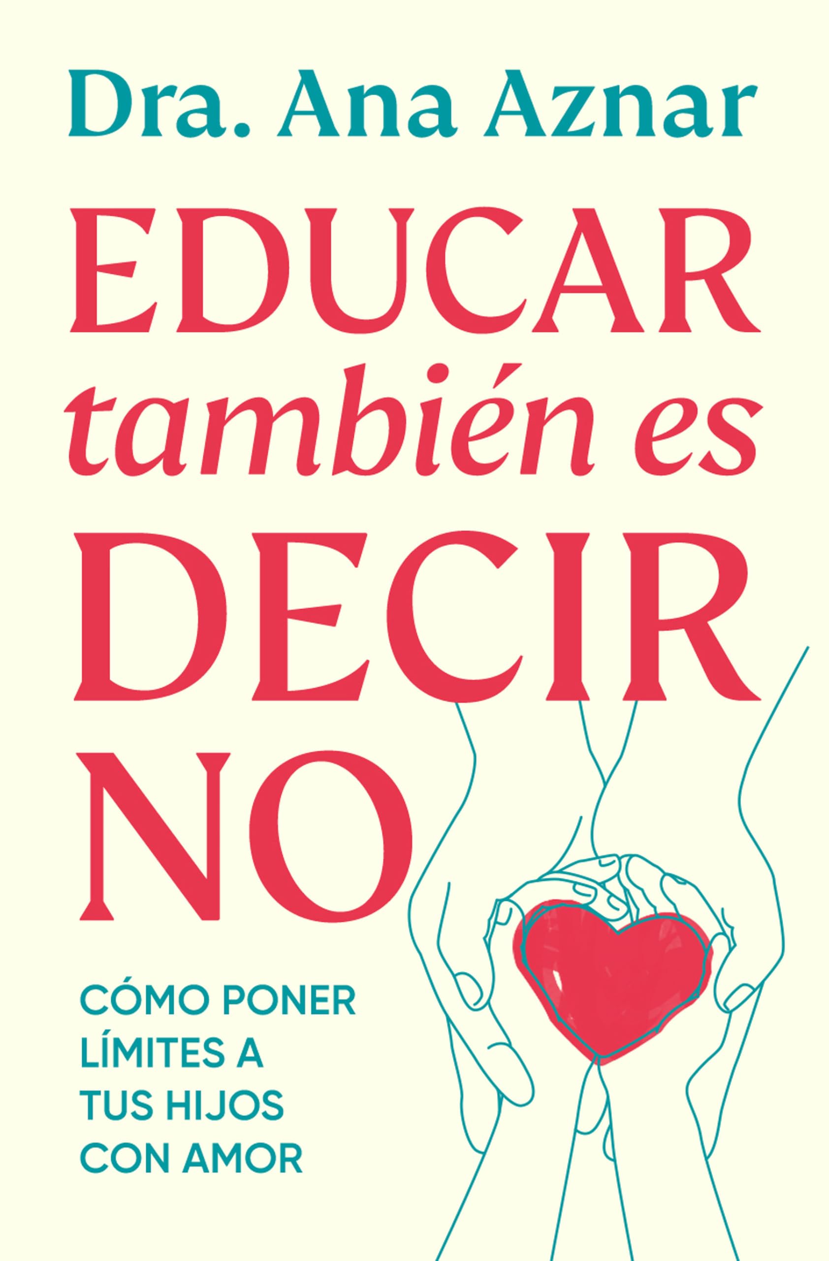 Educar también es decir no / Parenting Also Means Saying No: Cómo poner límites con amor (Vergara)