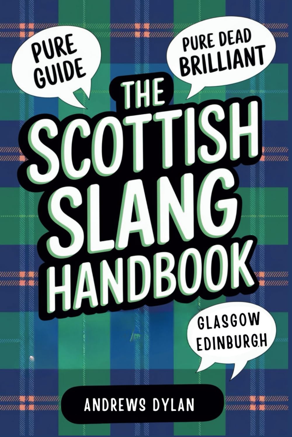 The Scottish Slang Handbook: A Wee Guide To Master Scotland’s Most Colorful and Hilarious Phrases
