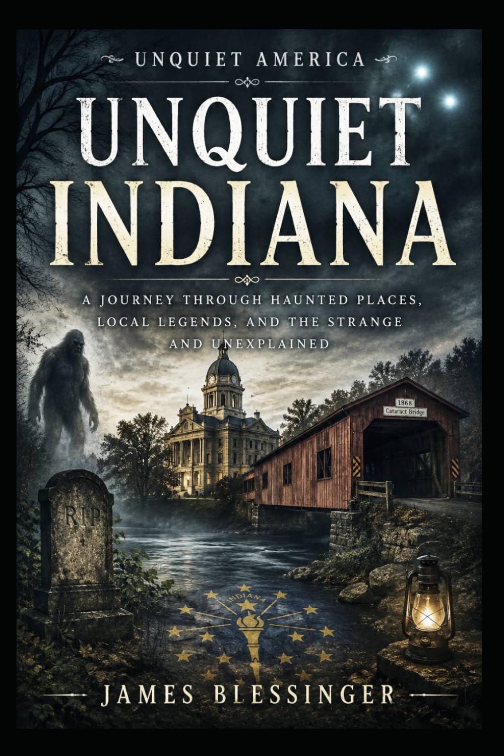 Unquiet Indiana: A Journey Through Haunted Places, Local Legends, and the Strange and Unexplained (Unquiet America: A Paranormal Folklore Series)