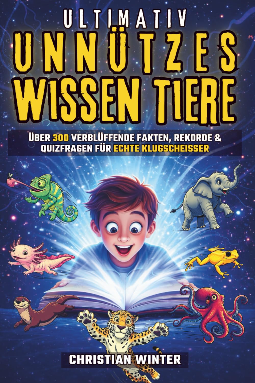 Ultimativ Unnützes Wissen über Tiere: Über 300 verblüffende Fakten, Rekorde & Quizfragen – Klugscheißer-Wissen für Jungs & Teenager | Ideal als Geschenk