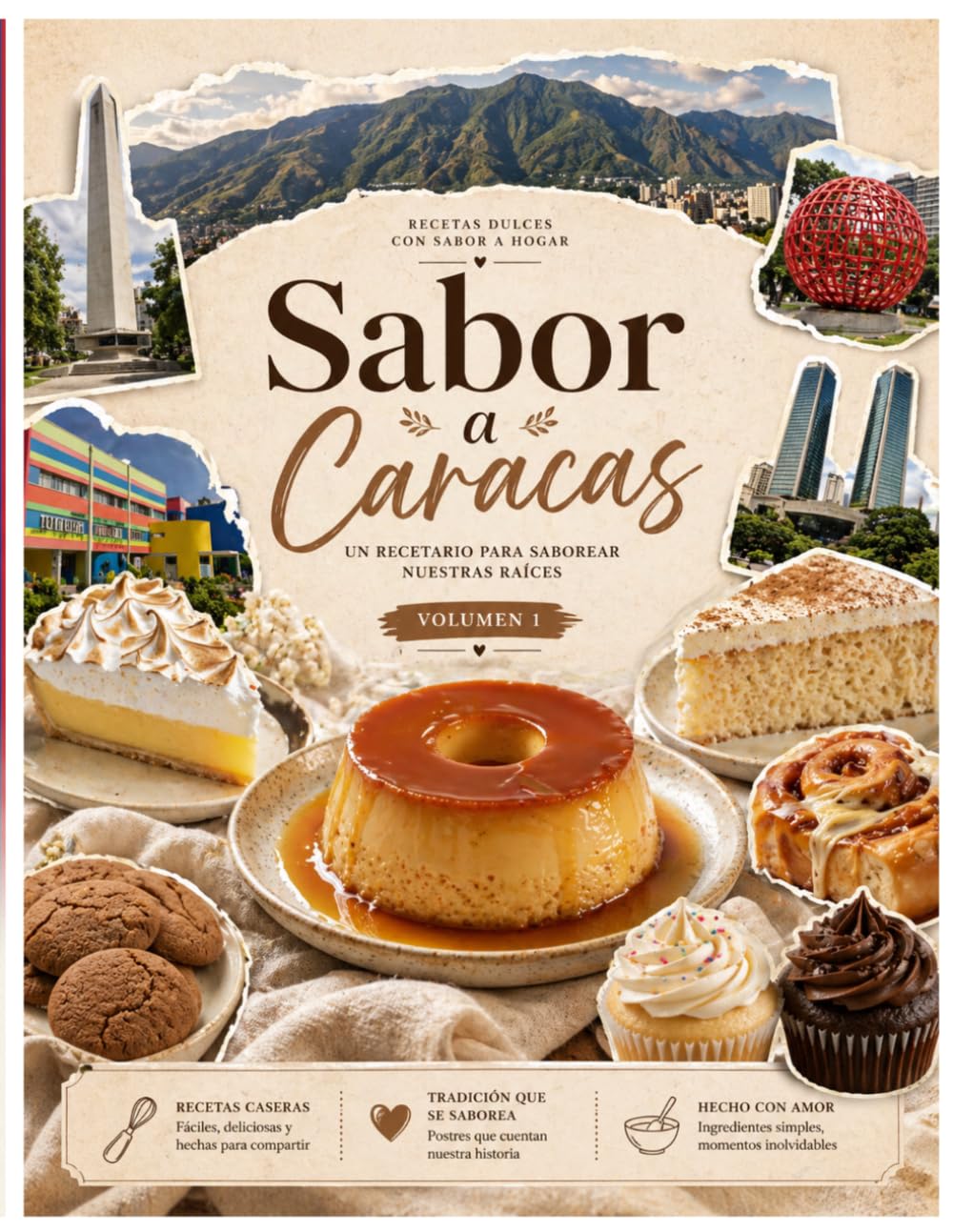 Sabor a Caracas: Recetas Venezolanas de Postres Caseros: Recetario Vol. 1 con Quesillo, Tres Leches, Catalinas y Dulces Tradicionales Venezolanos