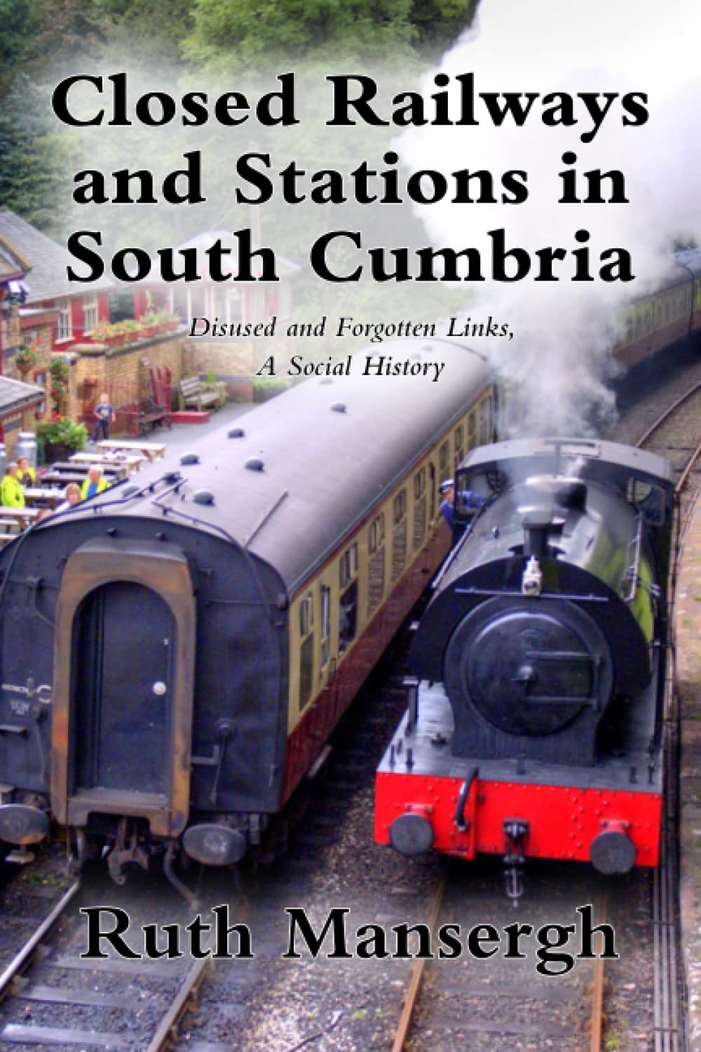 Closed Railways and Stations in South Cumbria: Disused and Forgotten Links, A Social History