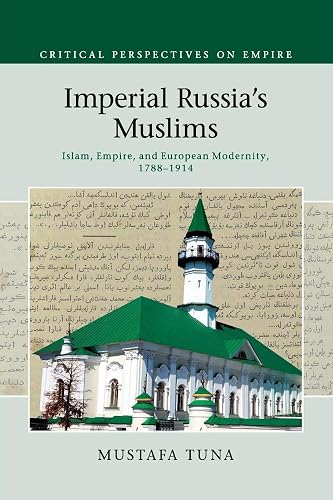 Imperial Russia's Muslims: Islam, Empire and European Modernity, 1788–1914