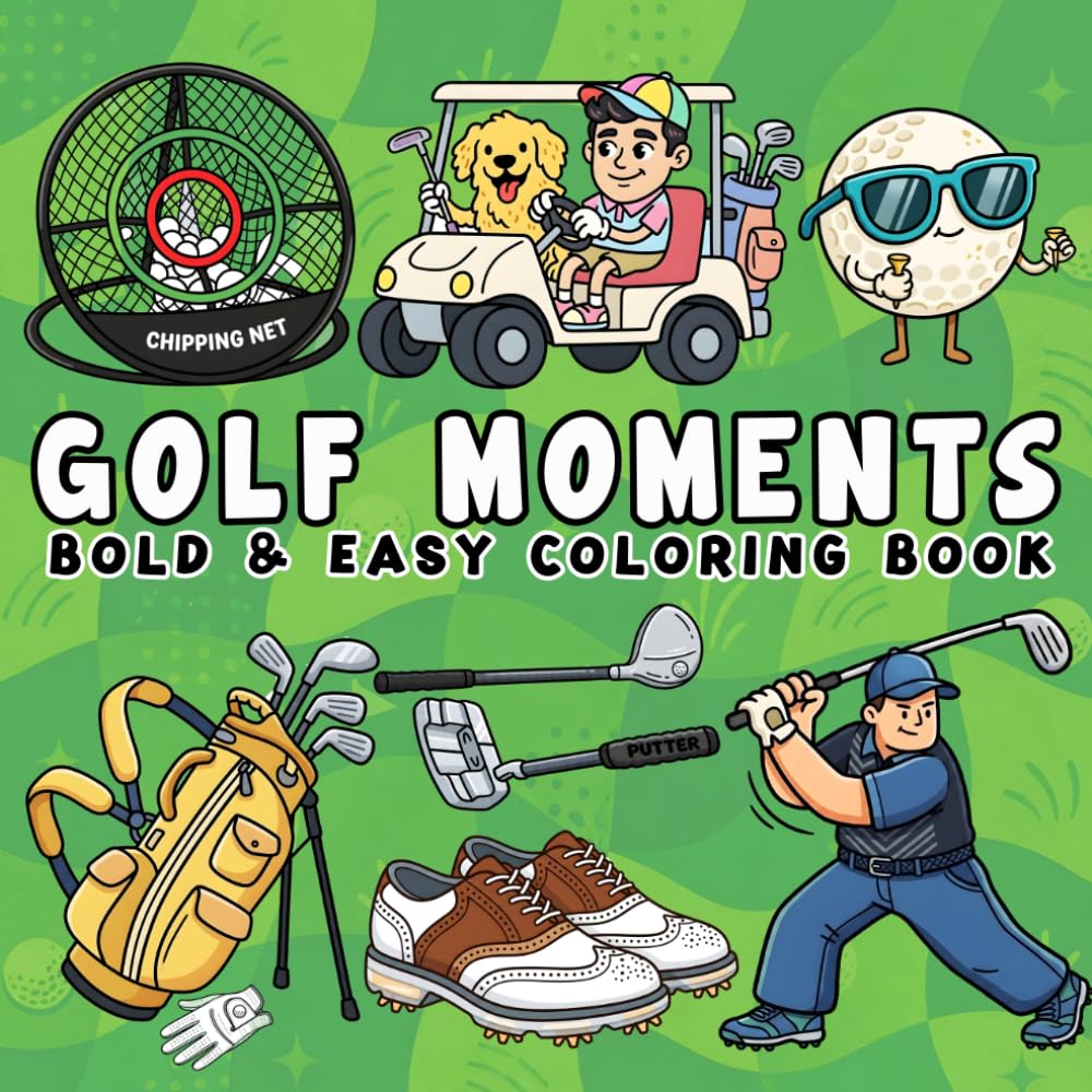Golf Moments: Coloring Book for Adults and Kids, Bold and Easy, Simple and Big Designs for Relaxation Featuring Golf Scenes, Equipment, Courses, Balls and More