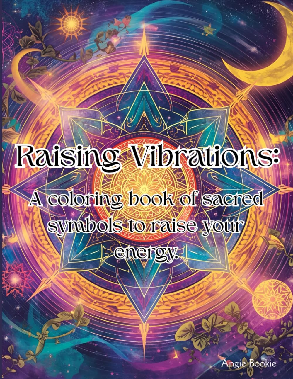 Raising Vibrations: A coloring book of sacred symbols to raise your energy.