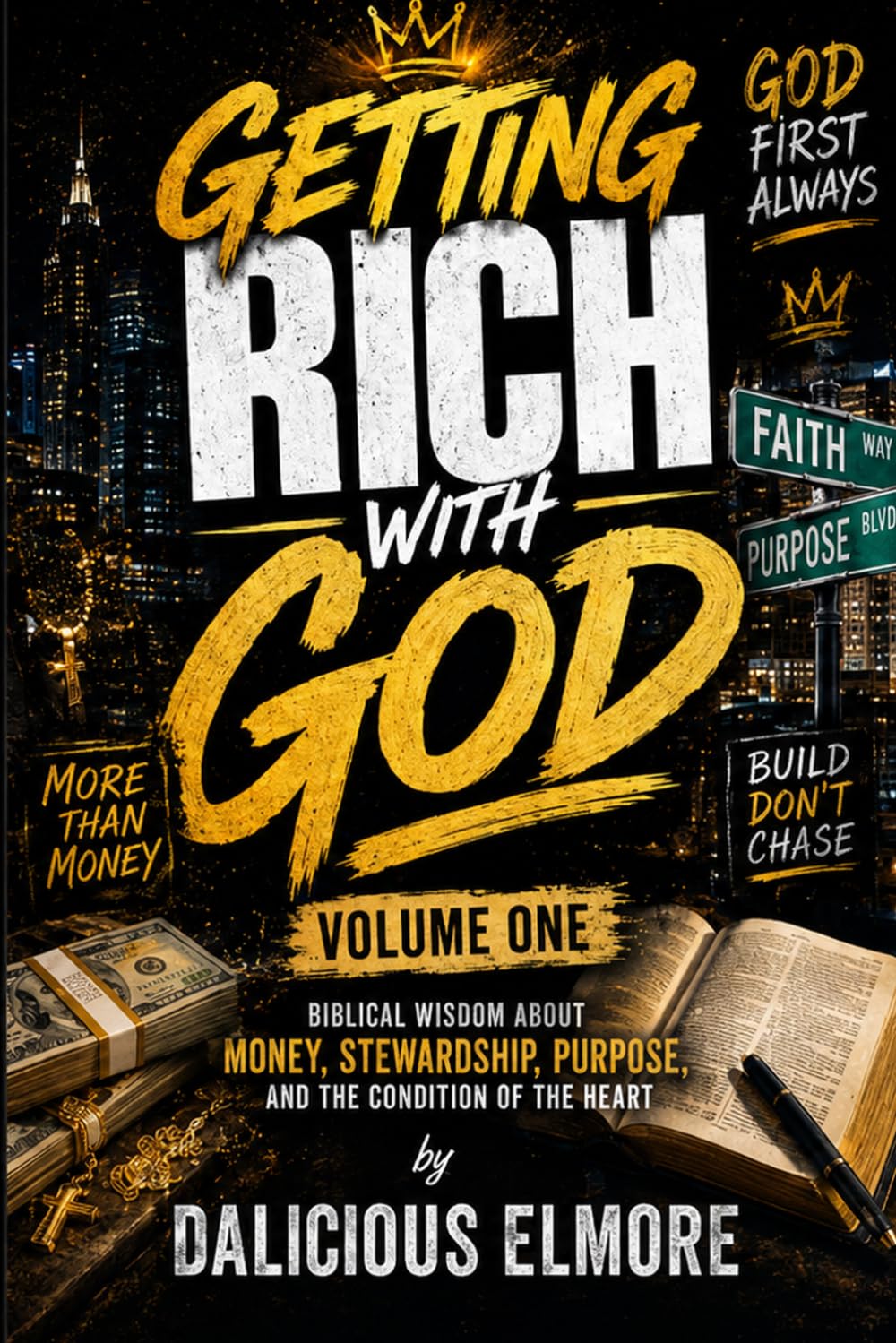Getting Rich With God Volume One: Biblical Wisdom About Money, Stewardship, Purpose, and the Condition of the Heart