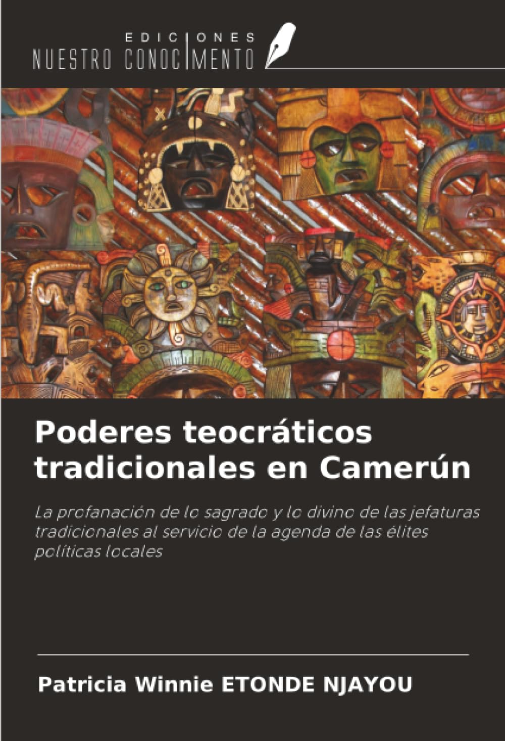 Poderes teocráticos tradicionales en Camerún: La profanación de lo sagrado y lo divino de las jefaturas tradicionales al servicio de la agenda de las élites políticas locales