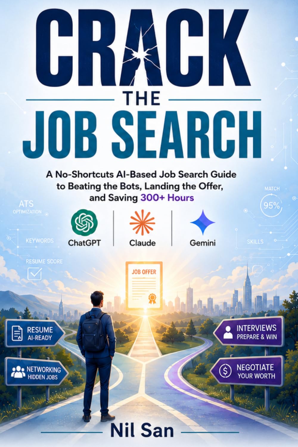 CRACK THE JOB SEARCH: A No-Shortcuts AI base Job Search Guide to Beating the Bots, Landing the Offer, and Saving 300+ Hours
