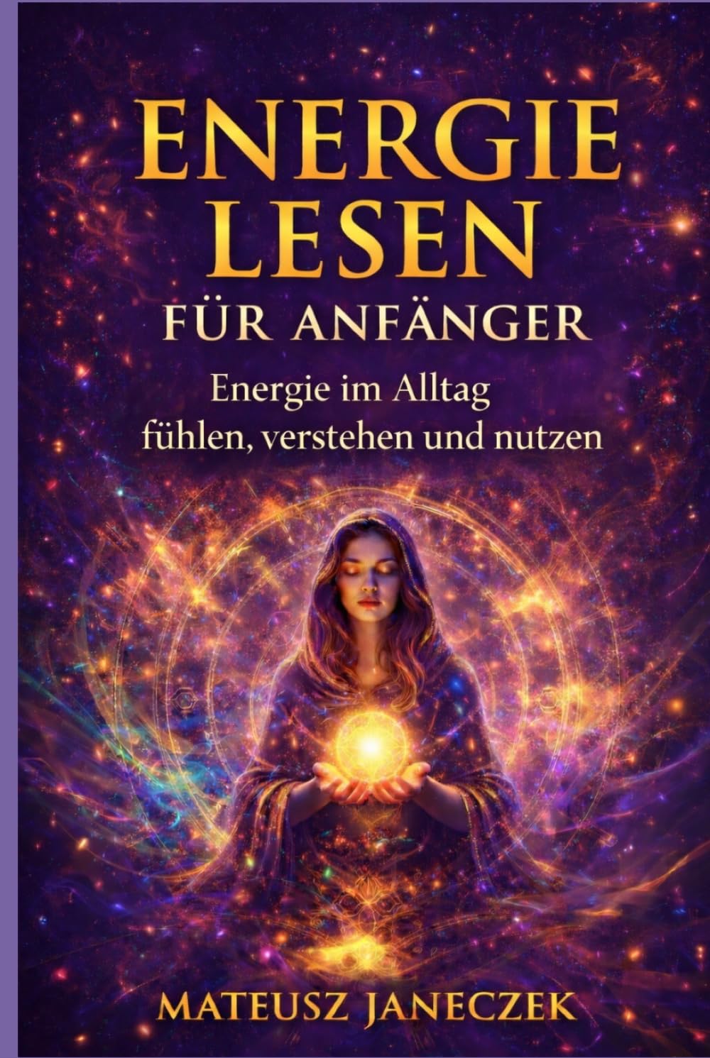 Energie lesen für Anfänger – Energie im Alltag fühlen, verstehen und nutzen