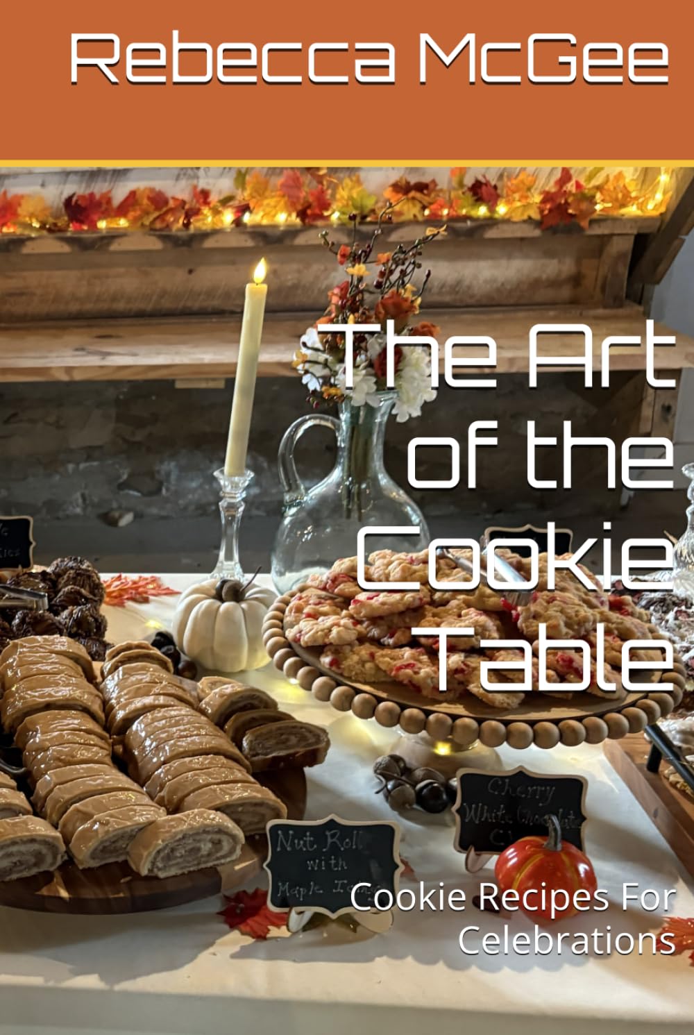 The Art of the Cookie Table: Cookie Recipes For Celebrations (Cookbooks, Vintage and Modern)
