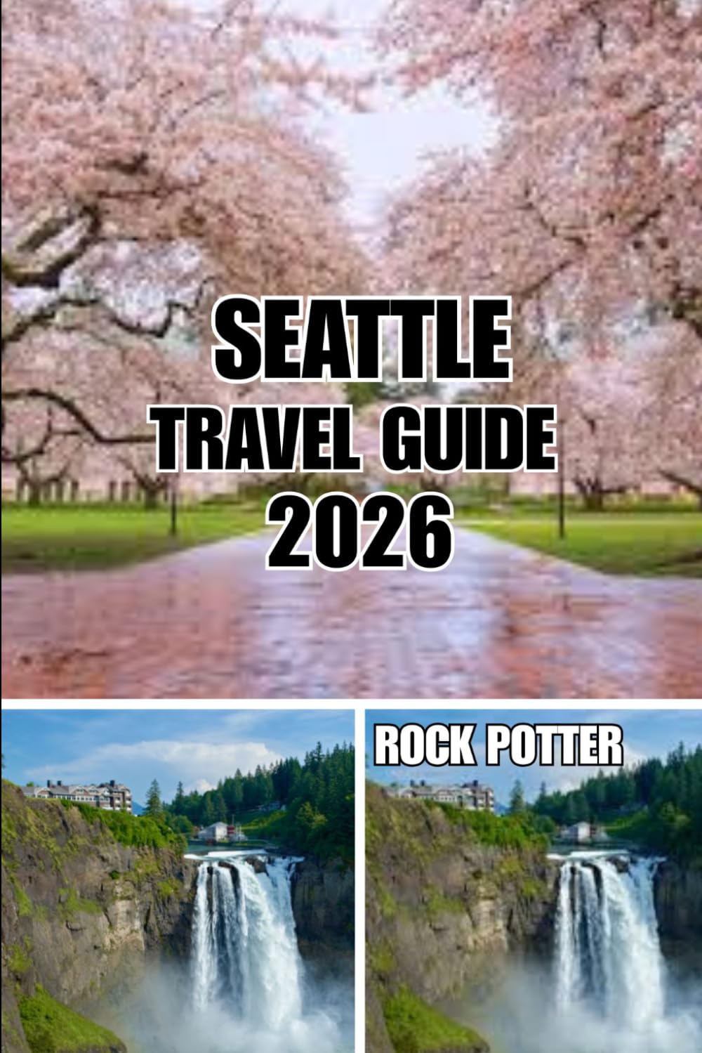 SEATTLE TRAVEL GUIDE: Seattle Travel Guide 2026: Local Neighborhoods, Waterfront Adventures, Coffee Culture, Scenic Day Trips, Smart Travel Tips, and Authentic Experiences in the Emerald City
