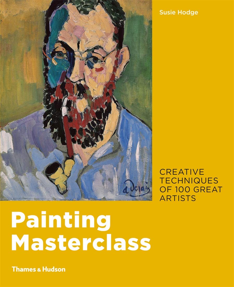 Painting Masterclass: Creative Techniques of 100 Great Artists by Susie Hodge...