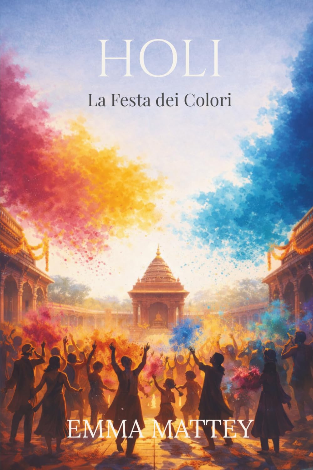 HOLI – La Festa dei Colori: Origini, Riti e Significati della Festa Indiana (Tradizioni & Folklore)