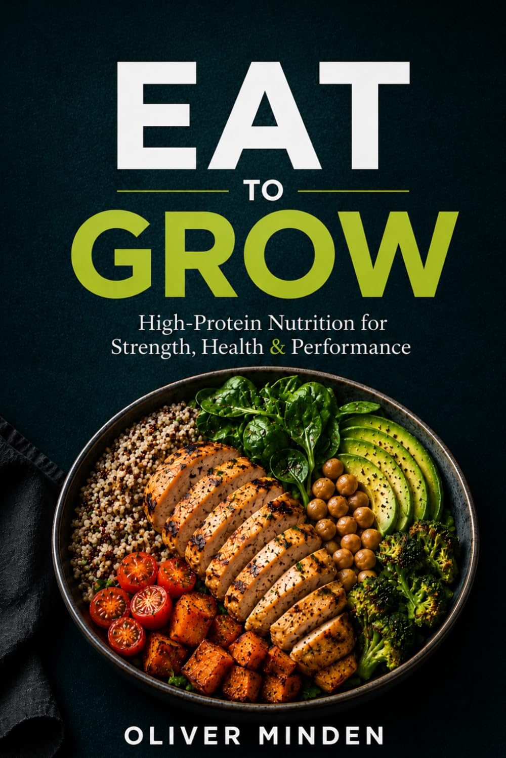 Eat to Grow: High-Protein Nutrition for Fat Loss, Muscle Growth, and Lasting Energy