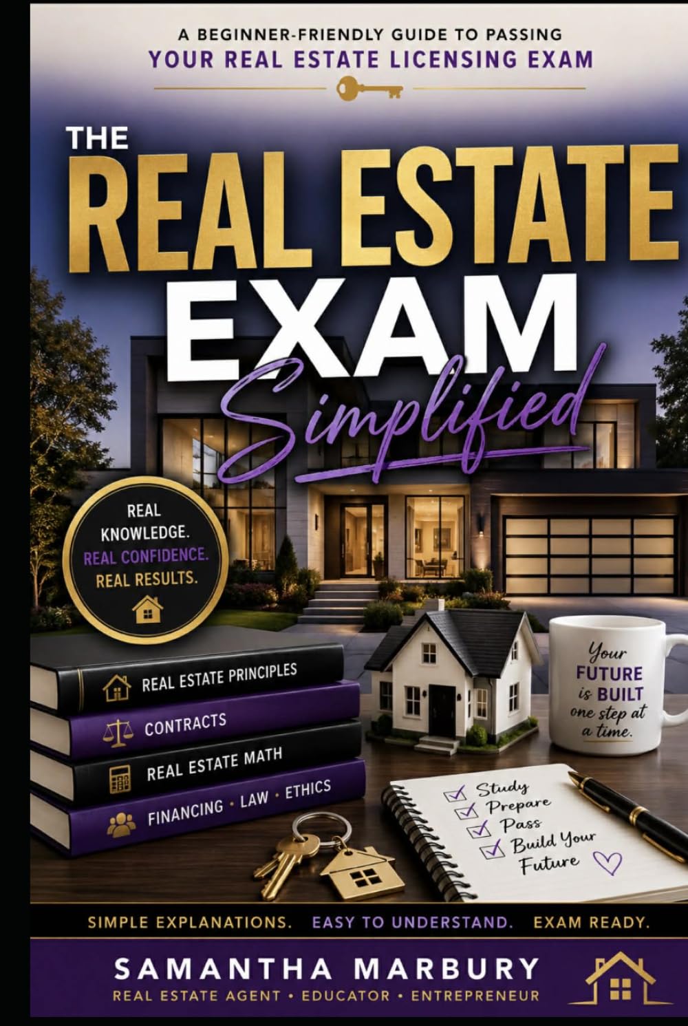 THE REAL ESTATE EXAM Simplified: A Beginner-Friendly Guide to Passing Your Real Estate Licensing Exam