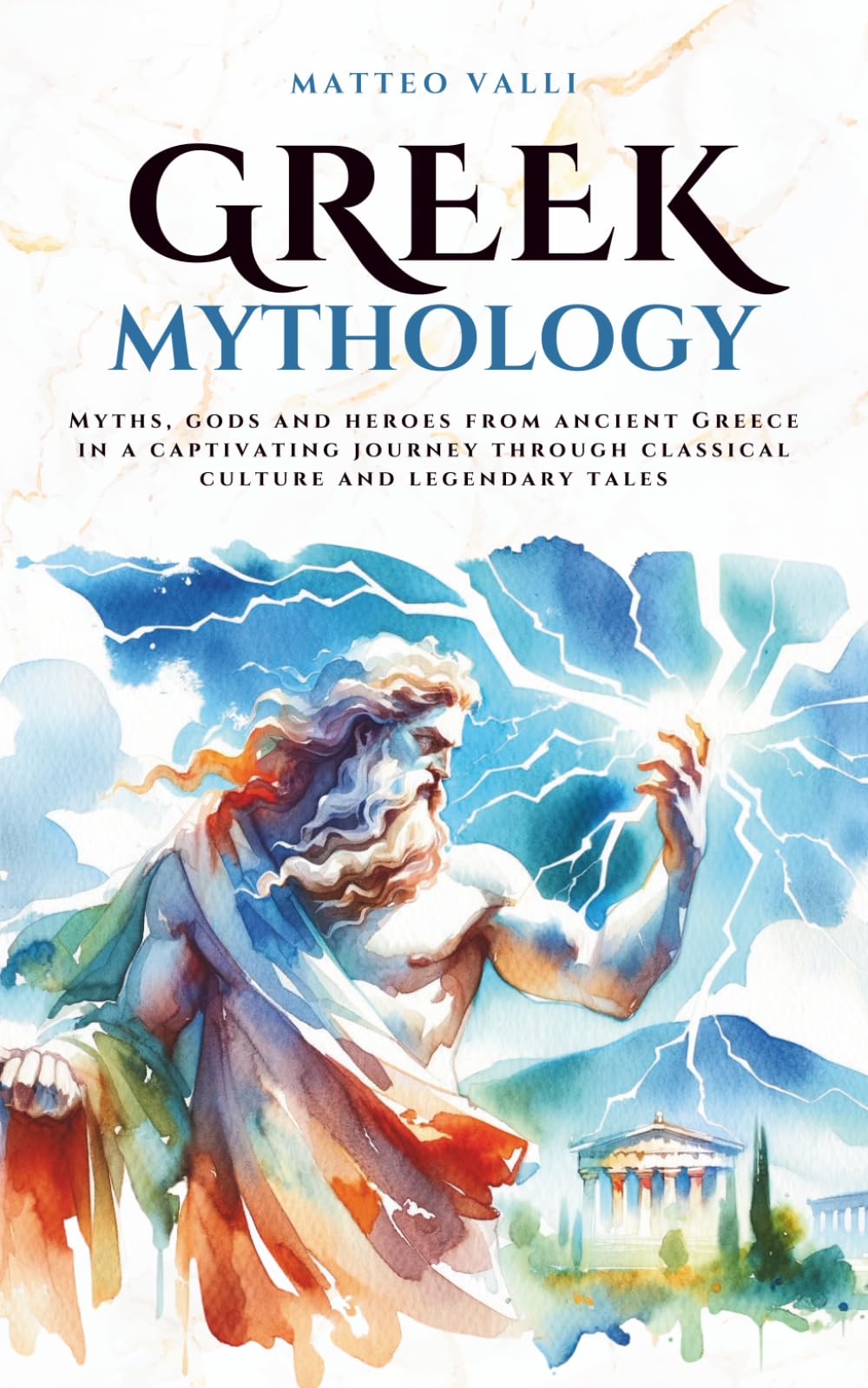 Greek Mythology: Myths, gods and heroes from ancient Greece in a captivating journey through classical culture and legendary tales (Mythos Cosmos)