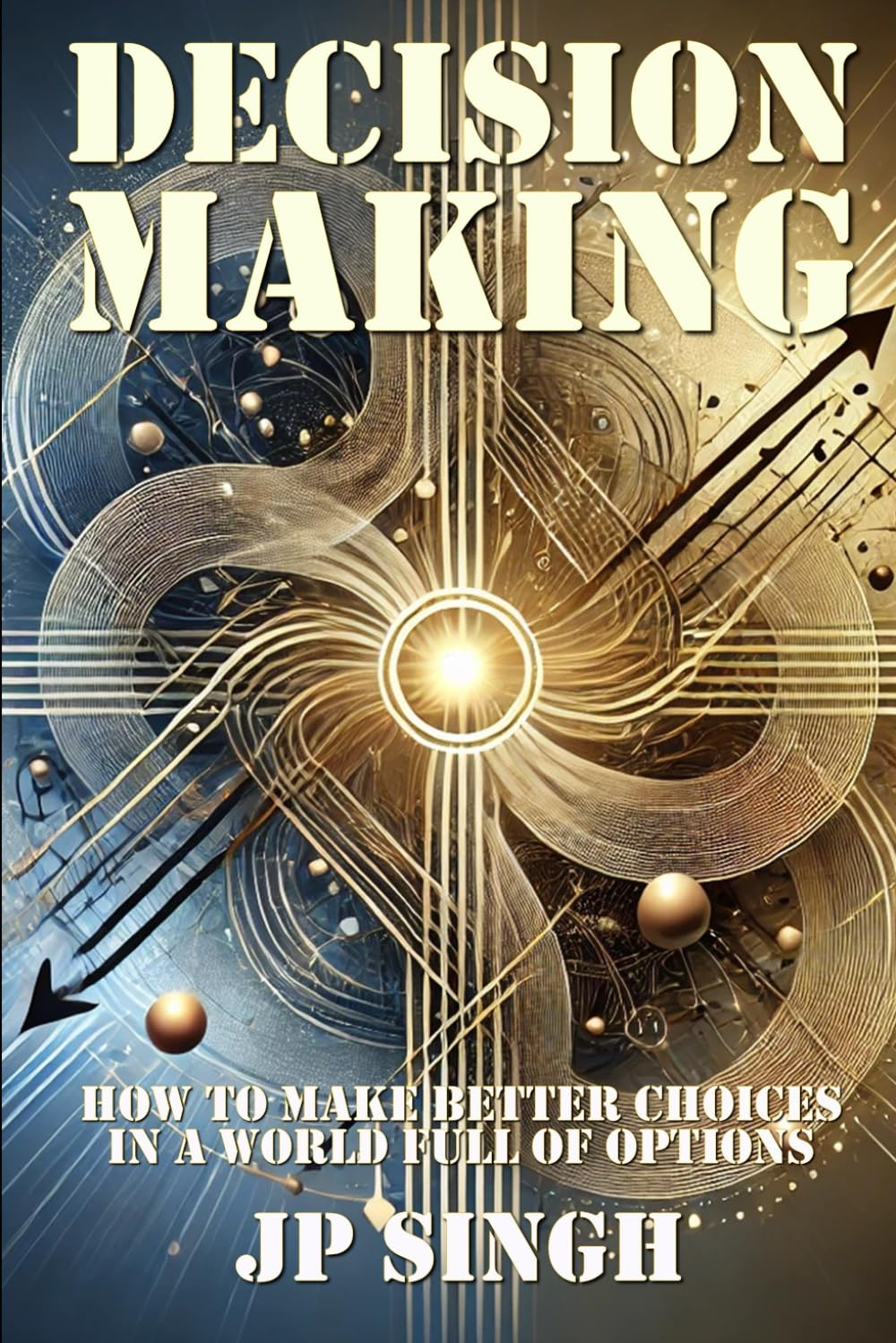 Decision Making: How to Make Better Choices in a World Full of Options (Growth Framework Series)