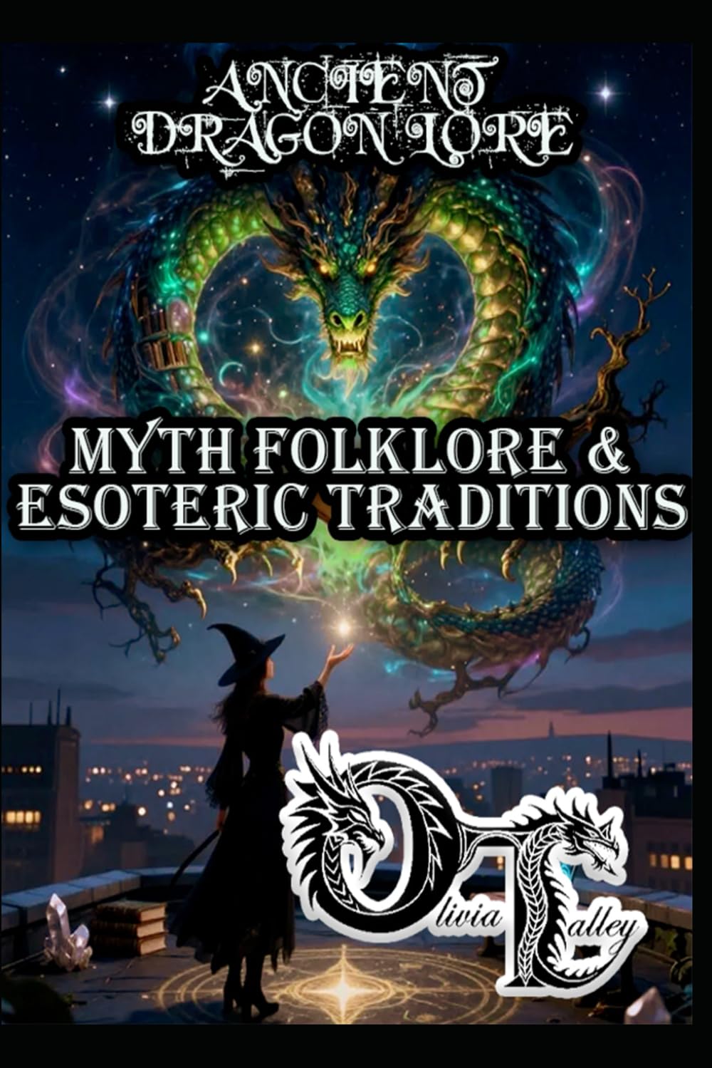 ANCIENT DRAGON LORE: MYTH FOLKLORE & ESOTERIC TRADITIONS (Olivia Talley's Dragon Magick)