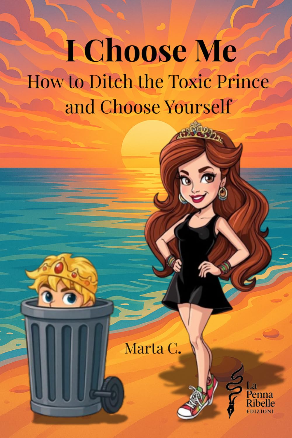 I Choose Me: How to Ditch the Toxic Prince and Choose Yourself