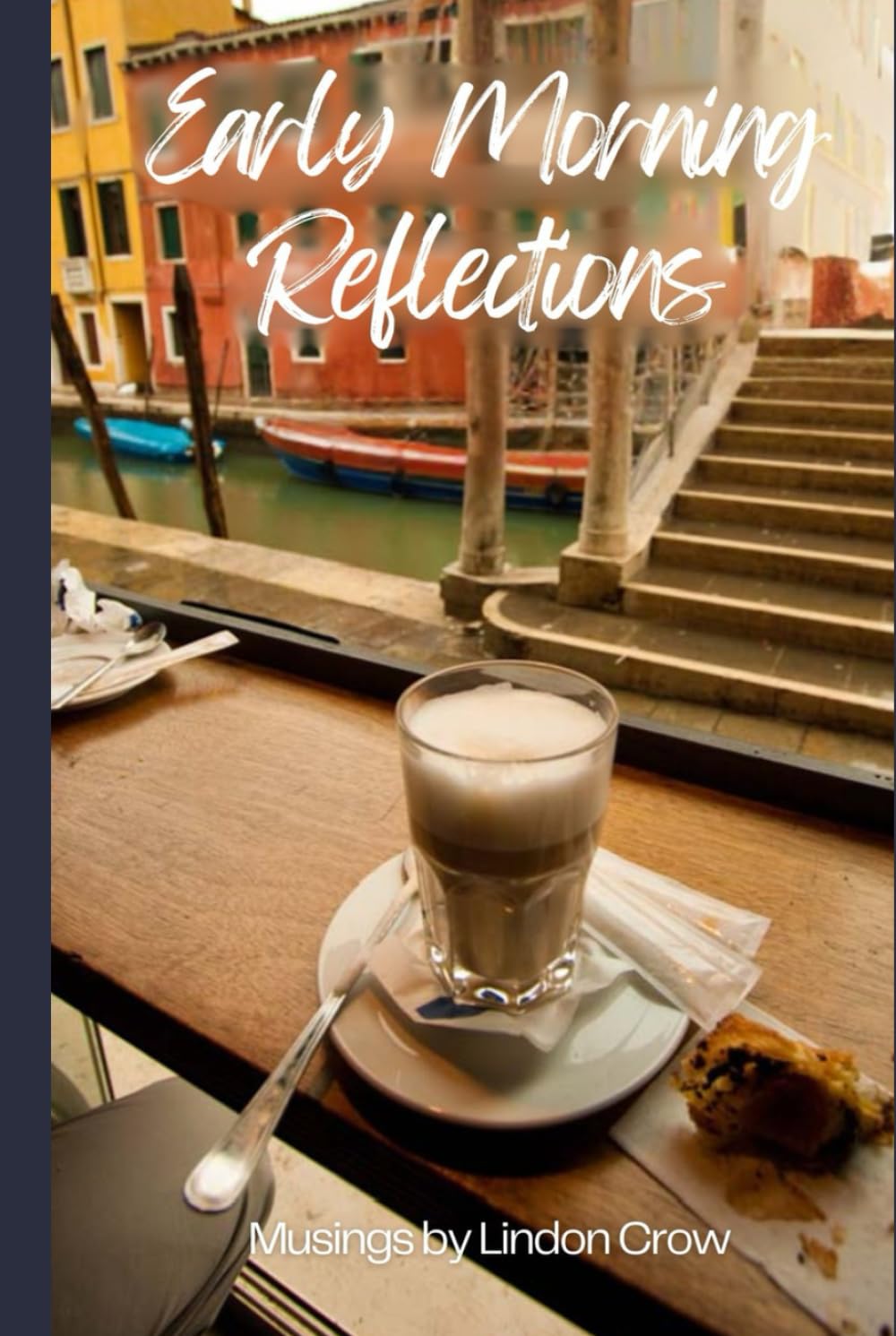 Early Morning Reflections: Musings by Lindon Crow