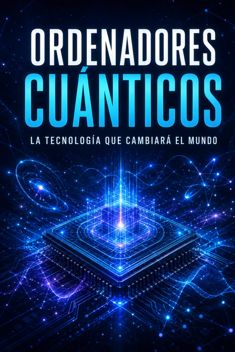 Ordenadores Cuánticos: La Tecnología que Cambiará el Mundo