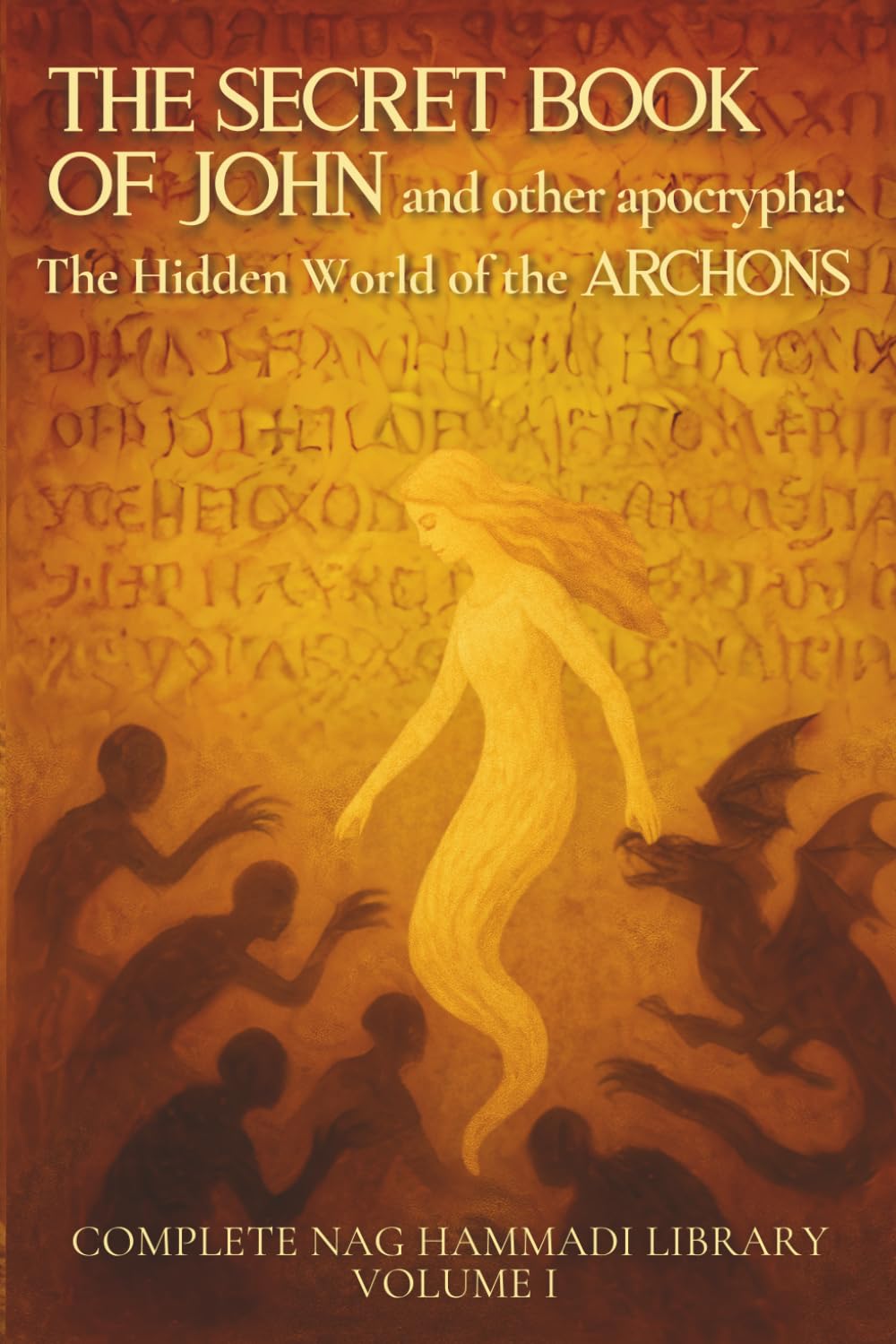 The Secret Book of John and other apocrypha: The Hidden World of the Archons: Complete Nag Hammadi Library Volume I