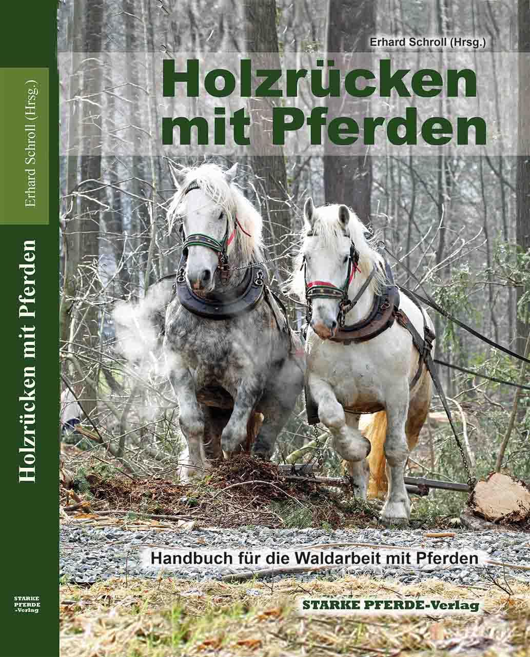 Holzrücken mit Pferden: Handbuch für die Waldarbeit mit Pferden