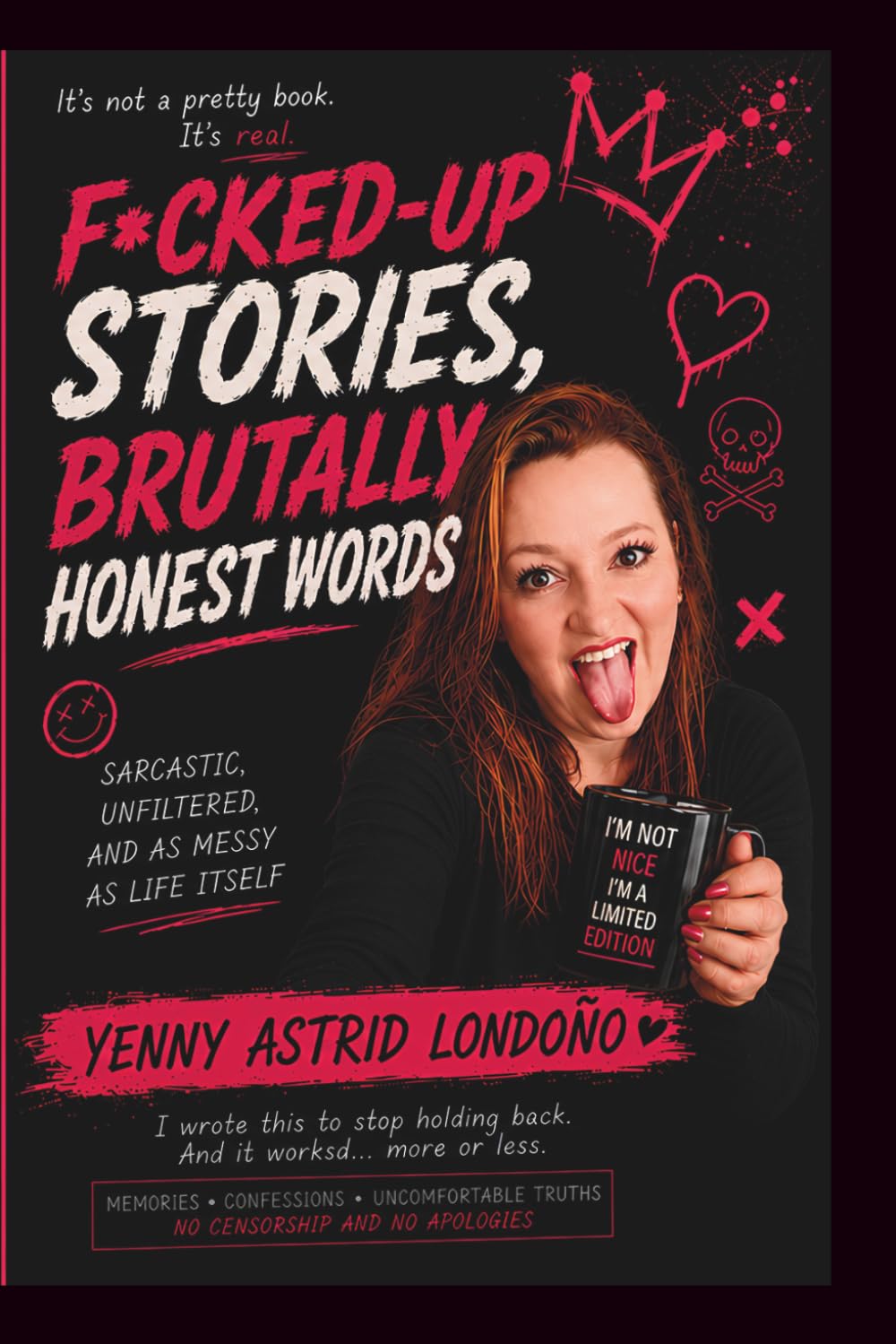 F*cked-Up Stories, Brutally Honest Words: Sarcastic, Unfiltered, and as Messy as Life Itself (Uncensored)