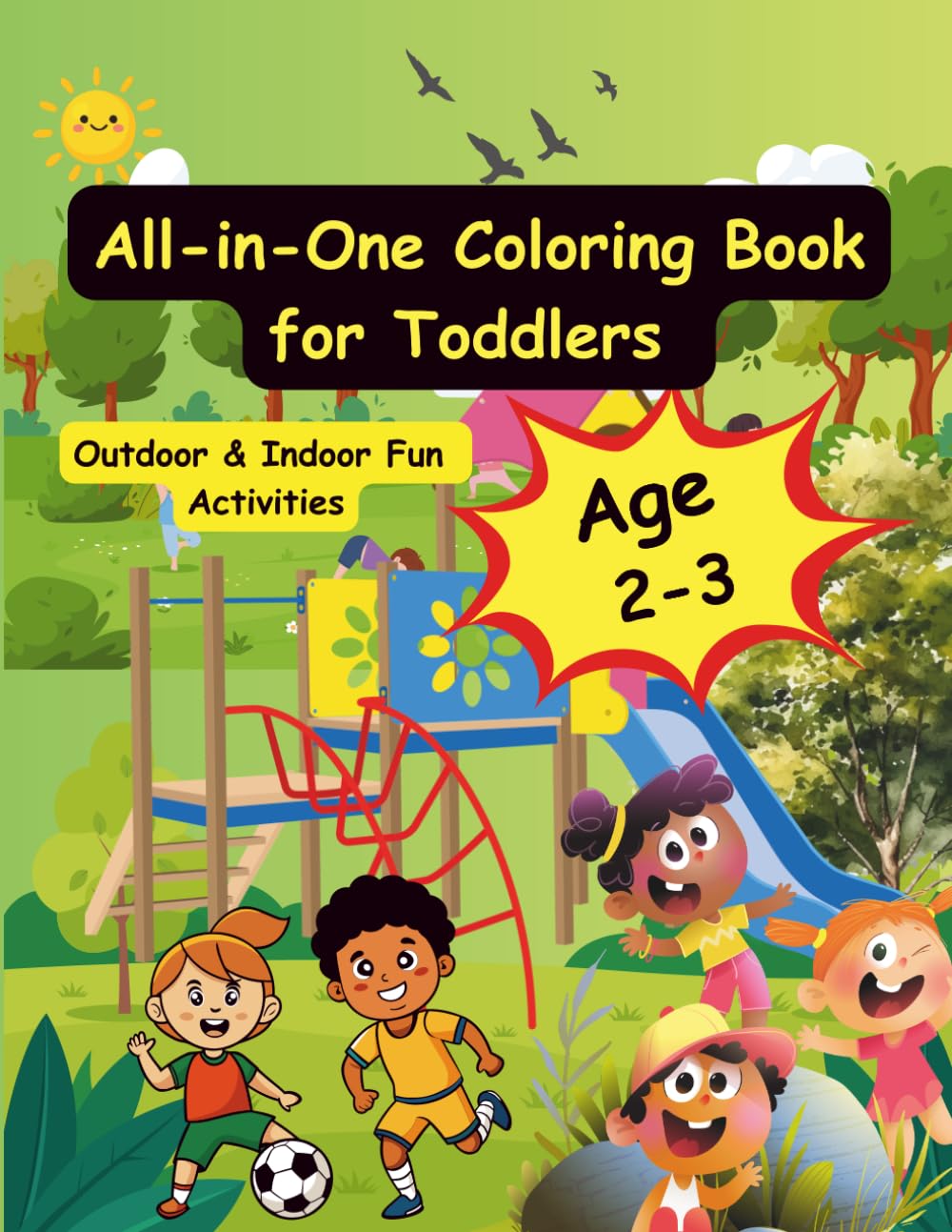 All-in-One Coloring Book for Toddlers 2-3: Outdoor & Indoor Fun Activities: My First Activity Coloring Book for Toddlers Ages 2-3,Fun Activities ... Fun Activities Book Coloring for Toddler