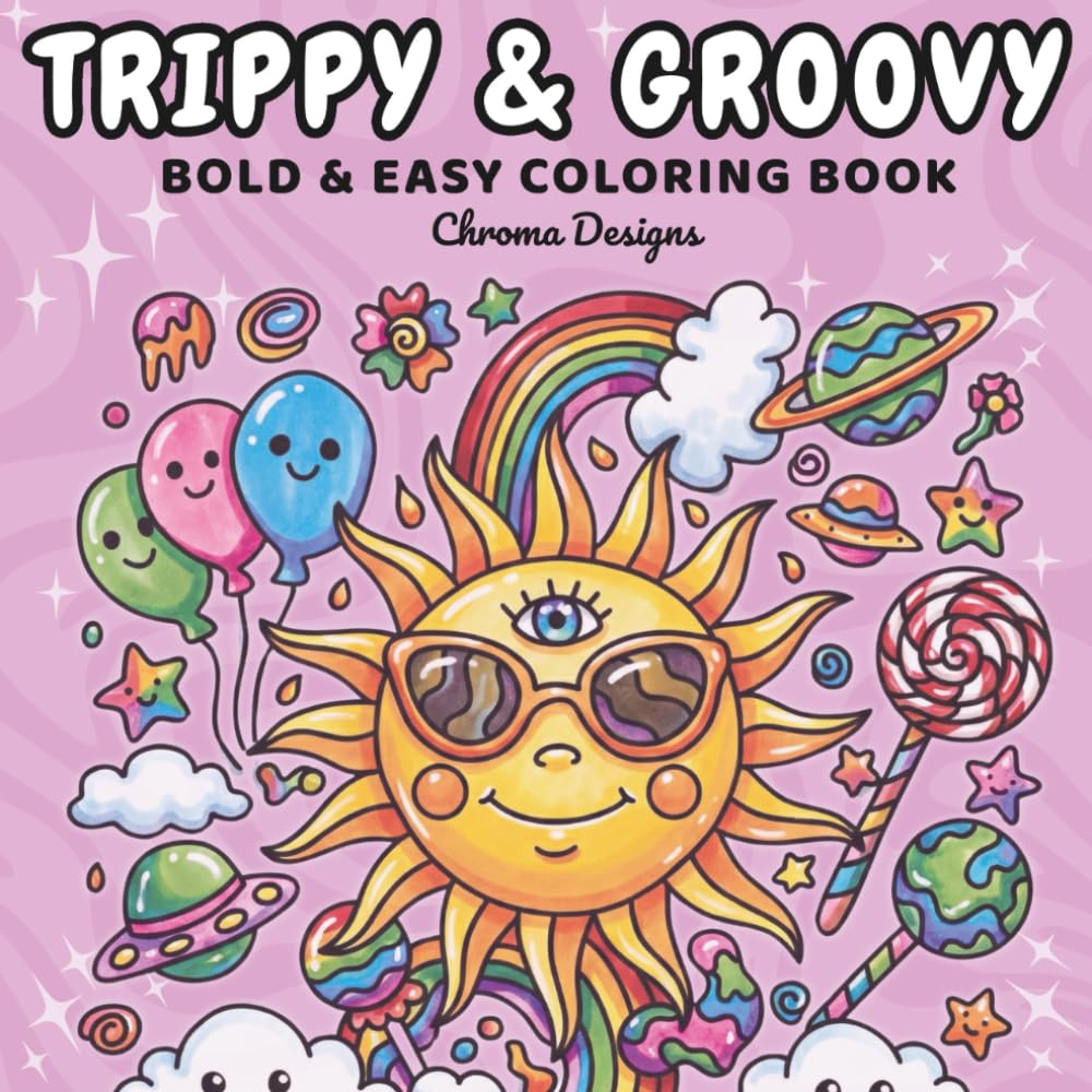 Trippy & Groovy: A Cute Psychedelic Coloring Book for Adults with Bold and Easy Designs for Relaxation and Stress Relief