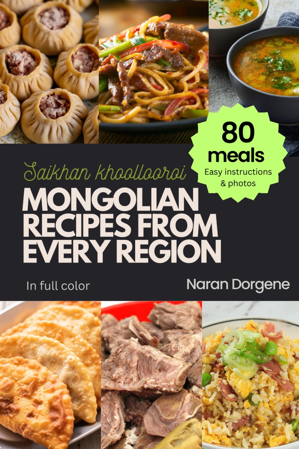 MONGOLIAN RECIPES FROM EVERY REGION: 80 meals, Easy instructions & Photos, Full color