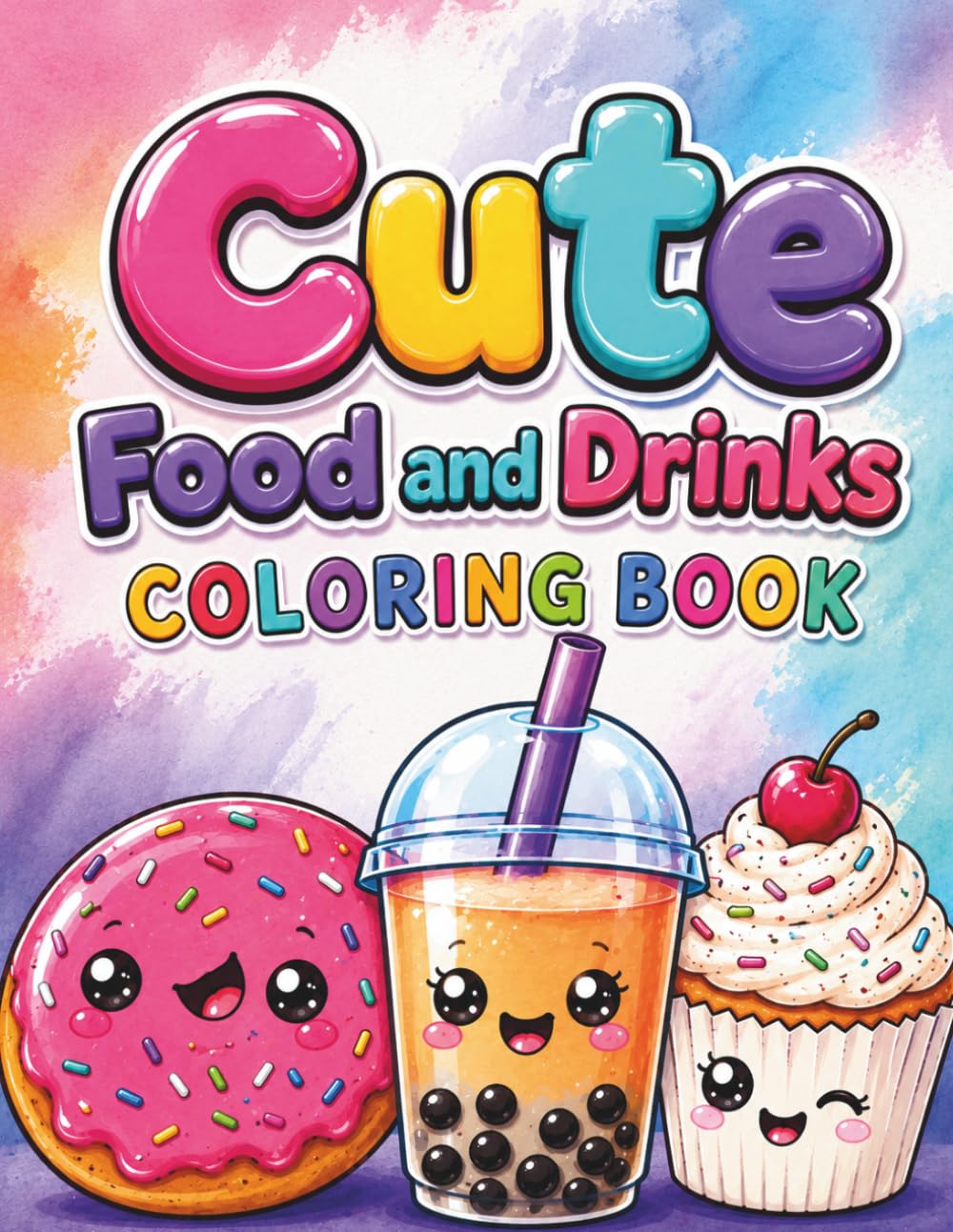 Cute Food and Drinks Coloring Book: Kawaii Snacks, Sweet Treats, Cozy Drinks, and Fun Easy Coloring Pages for Kids