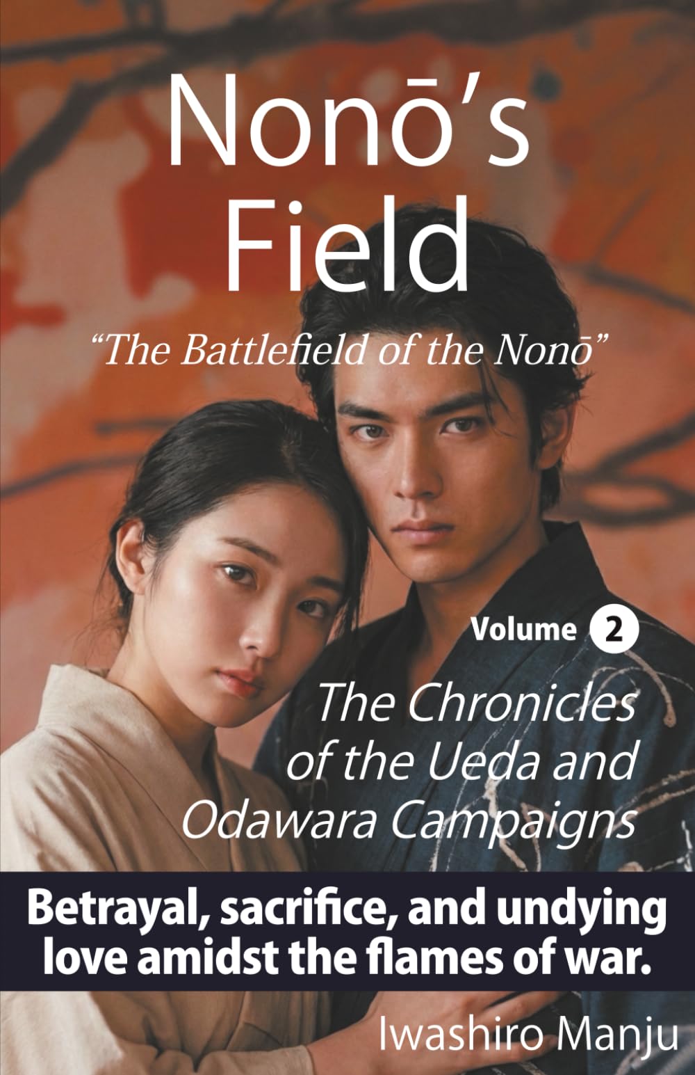Nonō’s Field: The Battlefield of the Nonō Volume 2: The Chronicles of the Ueda and Odawara Campaigns