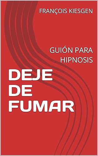 DEJE DE FUMAR: GUIÓN PARA HIPNOSIS (Spanish Edition)
