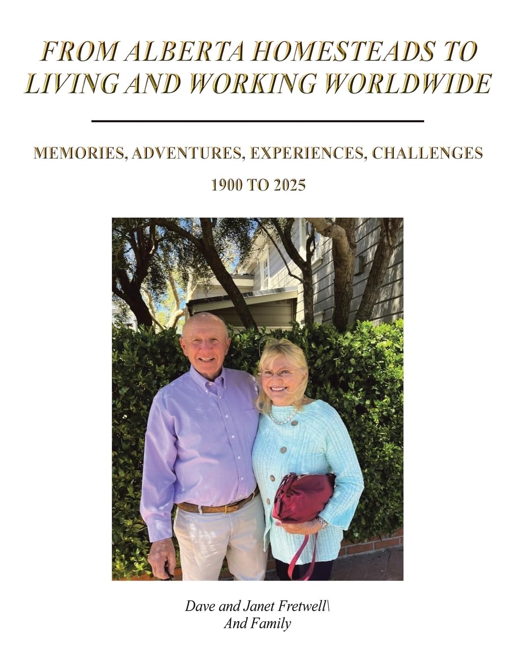 From Alberta Homesteads to Living and Working Worldwide: Memories, Adventures, Experiences, Challenges 1900 to 2025