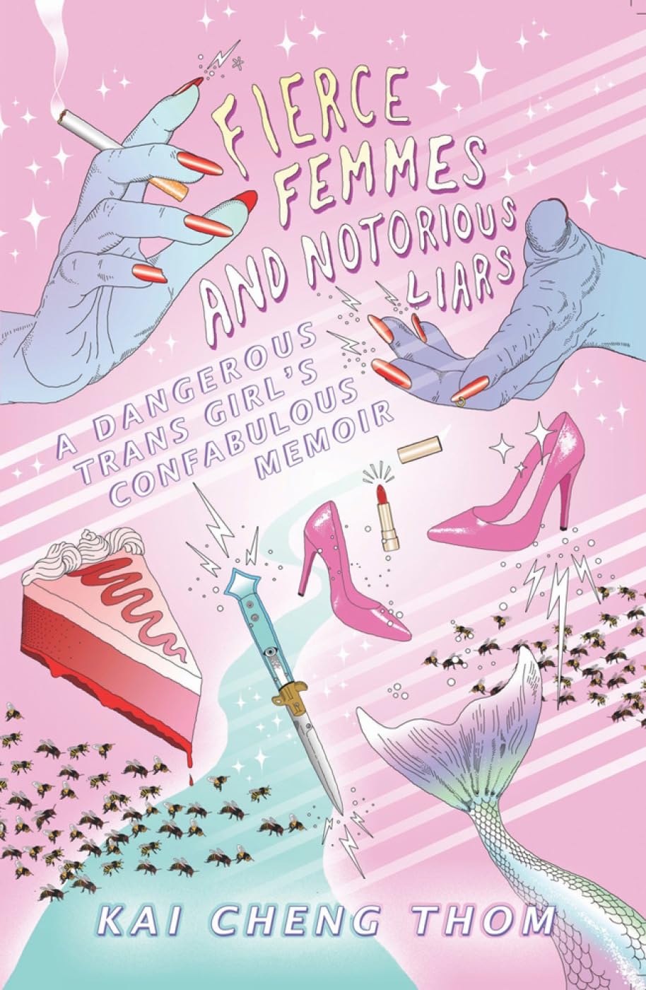 Fierce Femmes and Notorious Liars: A Dangerous Trans Girl's Confabulous Memoir [Paperback] Thom