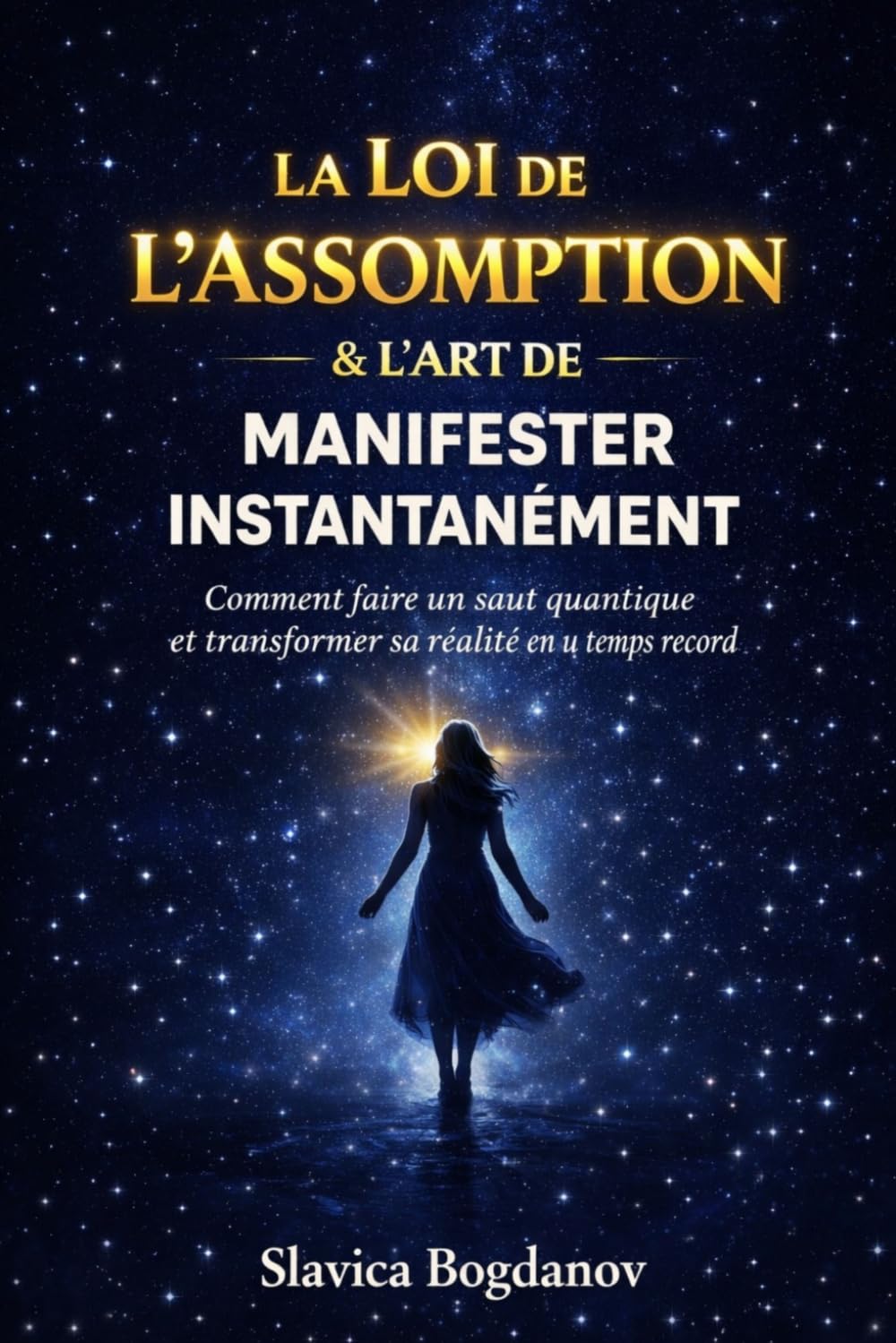 La Loi de l’Assomption & L’Art de Manifester Instantanément: Comment faire un saut quantique et transformer sa réalité en un temps record (Loi de ... votre cerveau (Transformez votre réalité))
