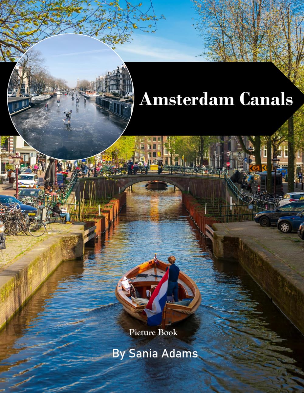 Amsterdam Canals: A Perfect Coffee Table Picture Book – Travel and Tourism Lovers