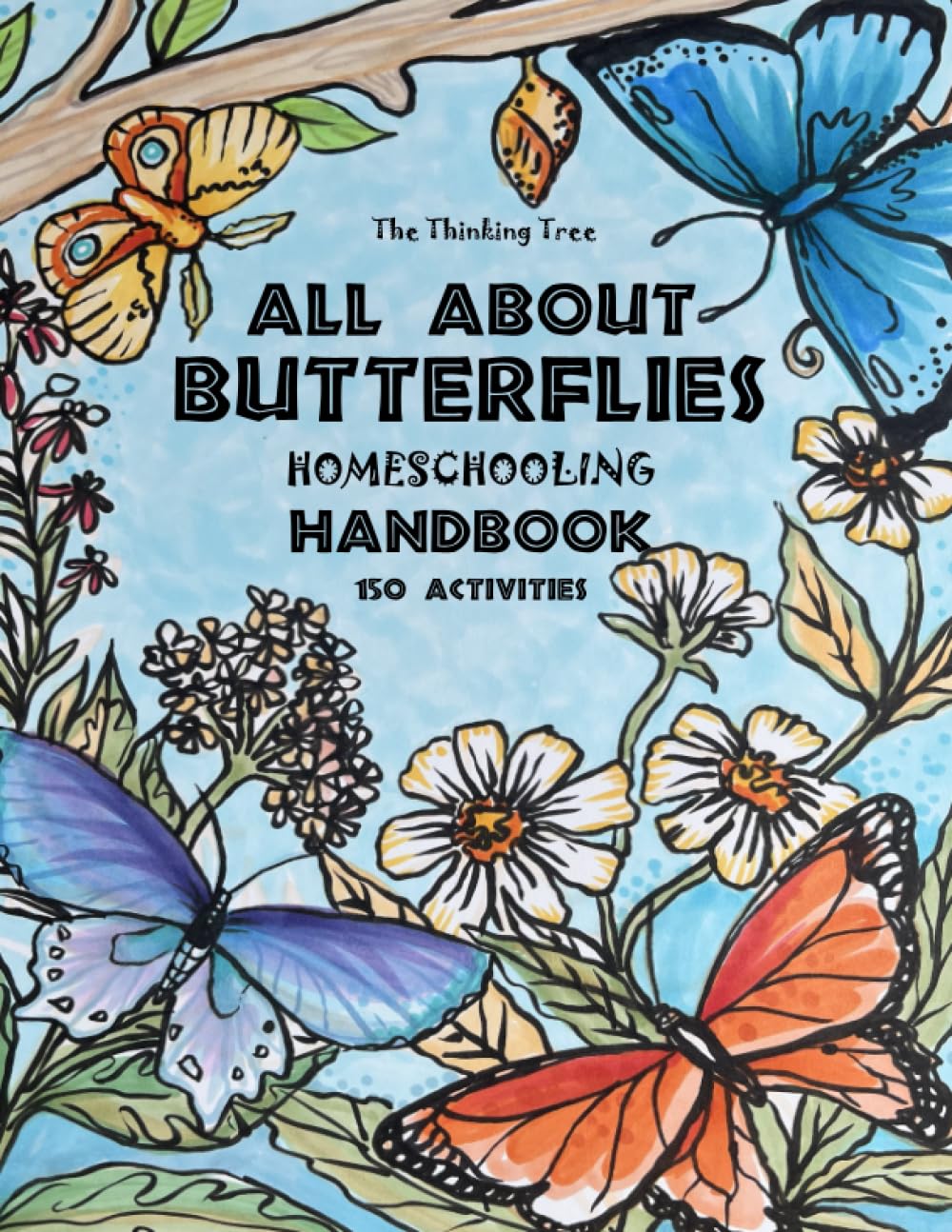 All About Butterflies: Science, Social Studies, Ecology, geography, Language Arts, Logic & Drawing - Ages 7-12 (Homeschooling With Thinking Tree ... Nature Study and Outdoor Science Workbooks)