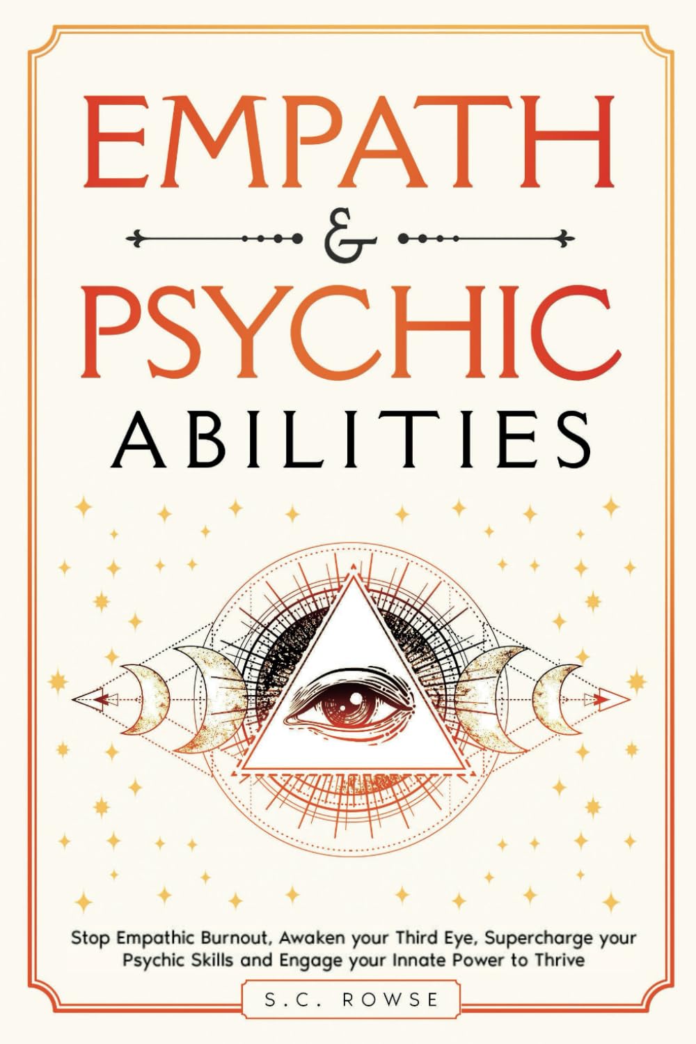 Empath & Psychic Abilities: Stop Empathic Burnout, Awaken Your Third Eye, Supercharge Your Psychic Skills, and Engage Your Innate Power to Thrive (The Rising Empaths)