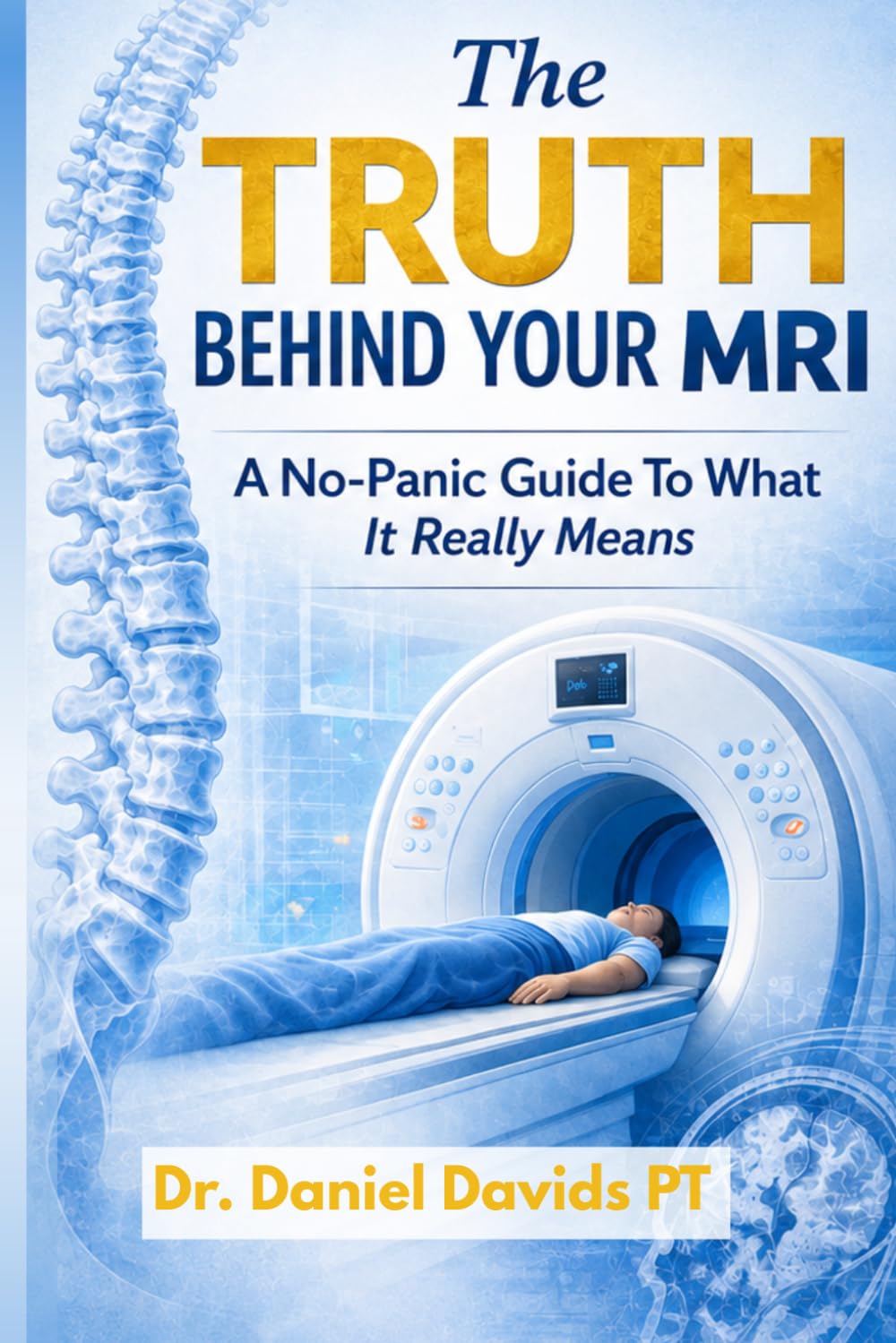 The Truth Behind Your MRI: A No-Panic Guide To What It Really Means
