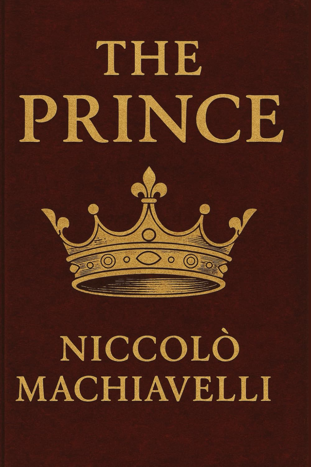 The Prince by Niccolò Machiavelli: A Timeless Guide to Leadership and Power