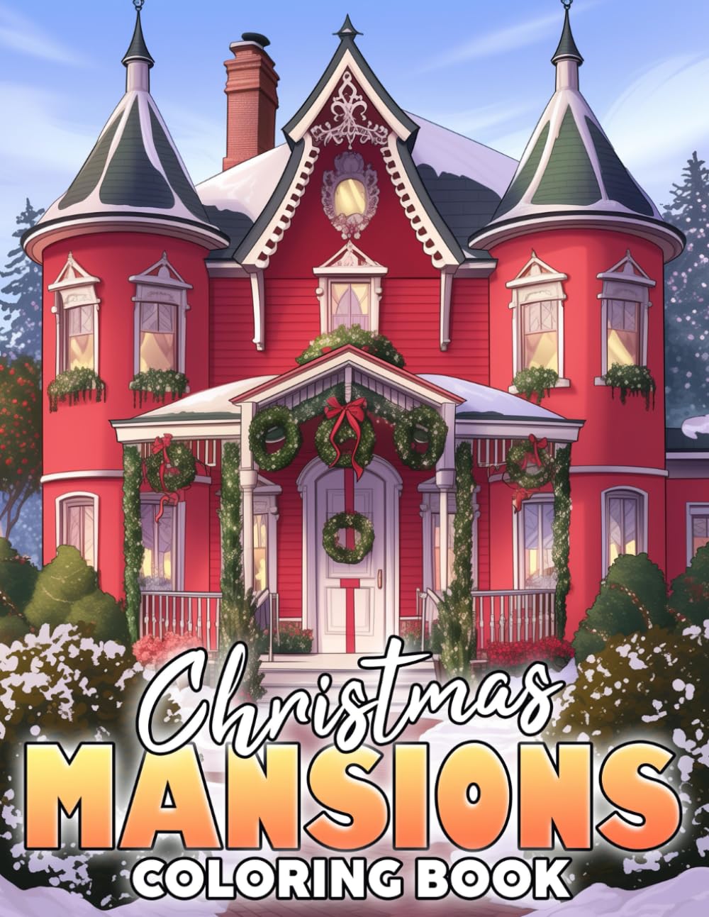 Christmas Mansions Coloring Book: Charming Holiday Houses Coloring Pages with Snowy Estates for Adults & Teens Who Love Festive Beauty and Mindful Times