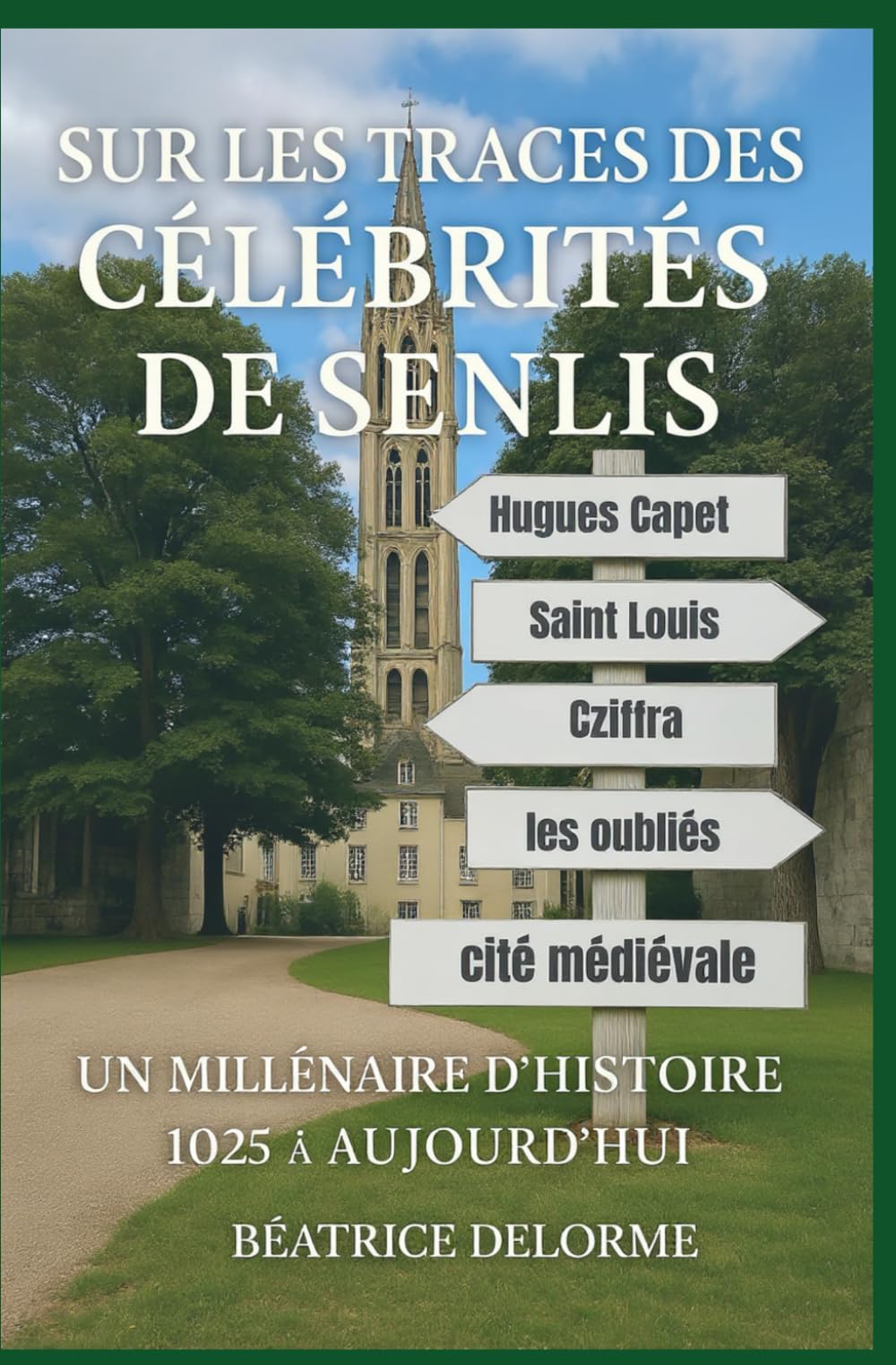 Sur les traces des CÉLÉBRITÉS de SENLIS: UN MILLENAIRE D'HISTOIRE 1O25 - 2025