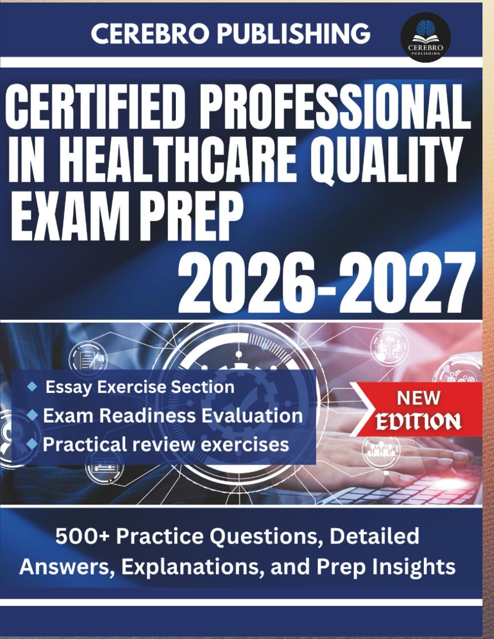 CERTIFIED PROFESSIONAL IN HEALTHCARE QUALITY EXAM PREP 2026-2027: 500+ Practice Questions, Detailed Answers, Explanations, and Prep Insights