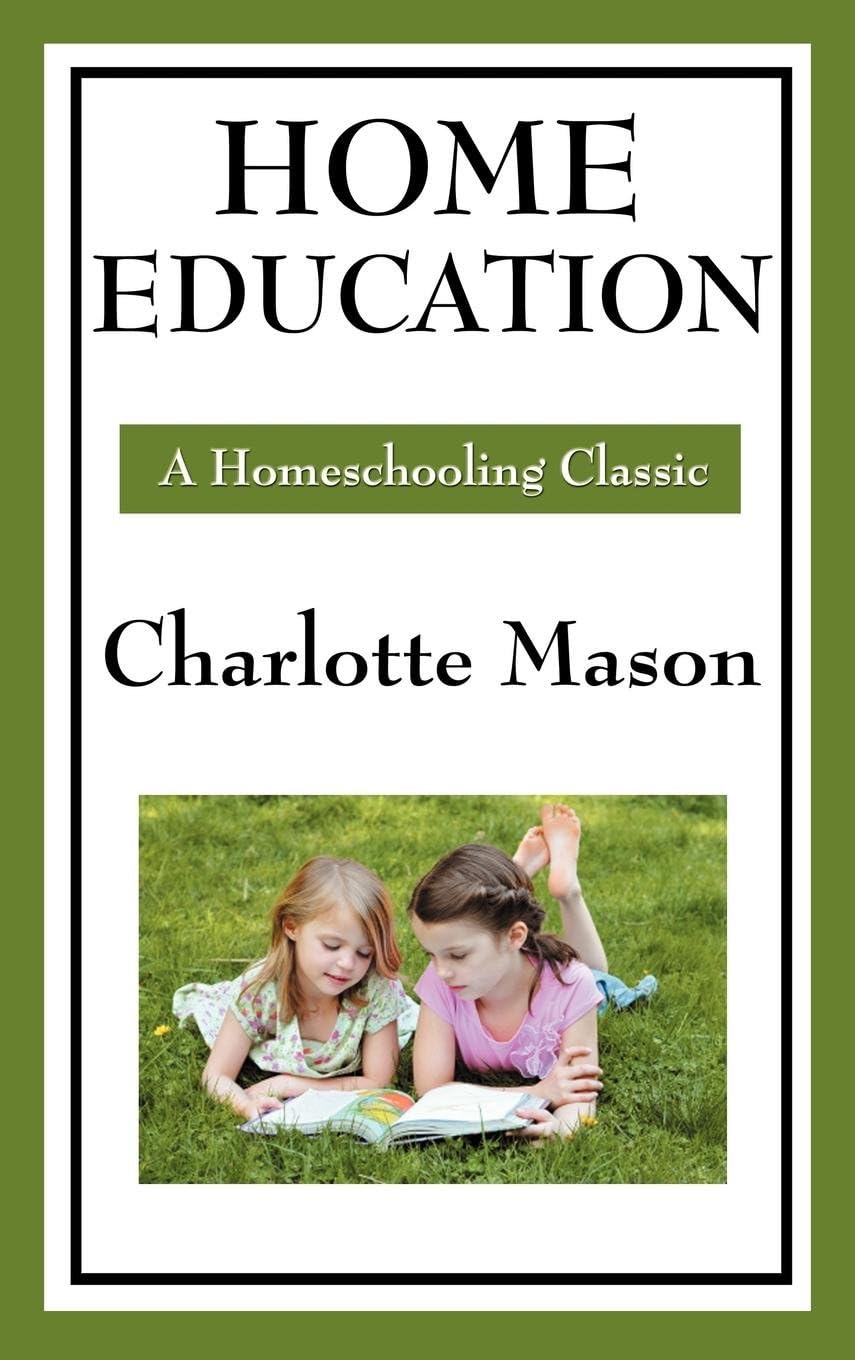 Home Education: Volume I of Charlotte Mason's Original Homeschooling Series