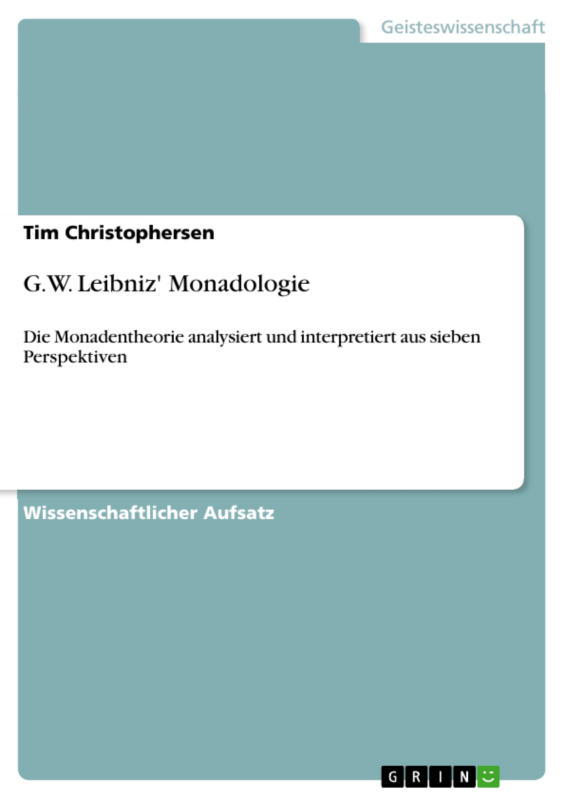 G.W. Leibniz' Monadologie: Die Monadentheorie analysiert und interpretiert aus sieben Perspektiven (German Edition)