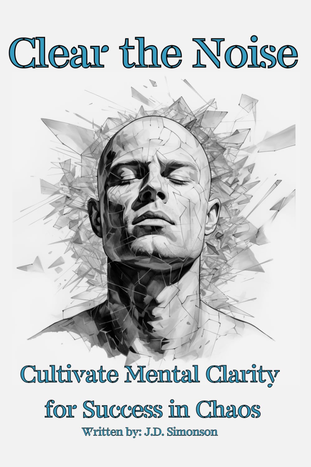 Clear the Noise: Mental Clarity For Success in Chaos, 87 pages