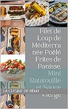 Filet de Loup de Méditerranée Poêlé Frites de Panisse, Mini Ratatouille et Sauce Vierge