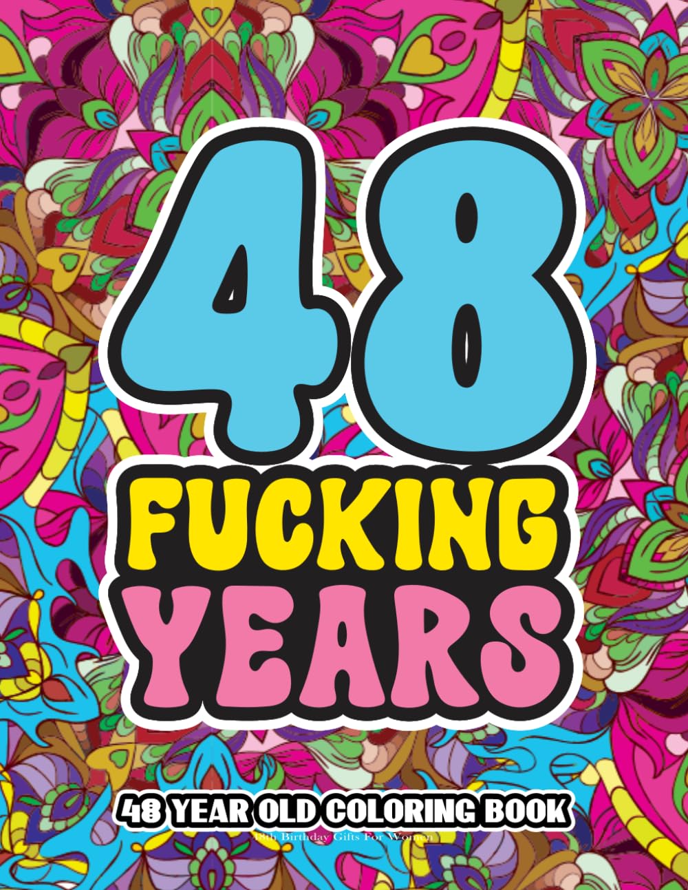 48th Birthday Gifts For Women: 48 Year Old Coloring Book: Swear Word Birthday Coloring Pages for 48-Year-Old Women & Men Full of Motivational and Funny Quotes for Relaxation